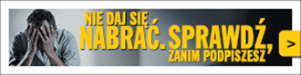 Nie daj się nabrać - sprawdź zanim podpiszesz